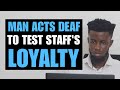 Man acts deaf to test staffs loyalty  moci studios