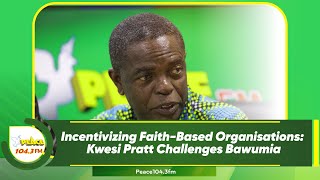 Incentivizing Faith-Based Organisations: Kwesi Pratt Challenges Bawumia