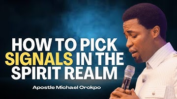 How to Pick Signals in the Realm of the Spirit  -  Apostle Michael Orokpo