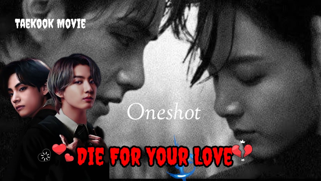DIE for your Love 💔🥺 Taekook oneshot Movie 🍿🎥 taekook love story 🍼🐣 #bts #taekook @Taekoology 