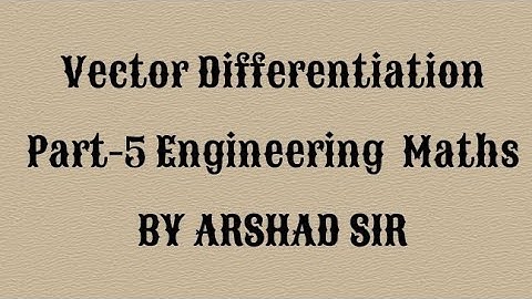 Vector Differentiation part-5. Engineering Maths. M1, M2. B.E. B.Tech.  English. By Arshad sir.