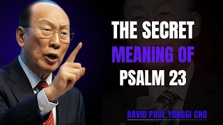 The Secret of Psalm 23 — A Life-Changing Message || DR DAVID YONGGI CHO MOTIVATION
