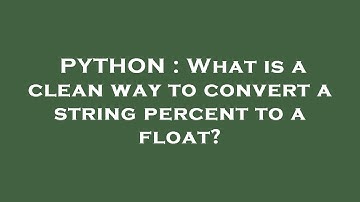 PYTHON : What is a clean way to convert a string percent to a float?