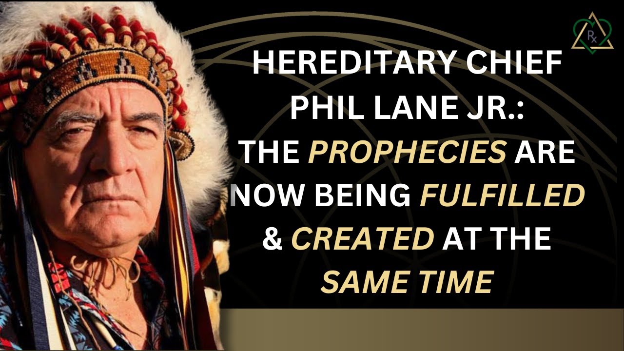 E11- Hereditary Chief Phil Lane Jr.: Prophecies Are Now Being Fulfilled & Created at the Same Time