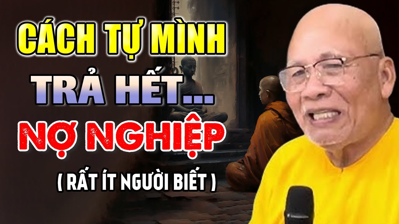 Làm Sao Trả Hết Nợ Nghiệp Kiếp Trước ( NGHE NGAY ) - Thiền Sư An Lạc Hạnh