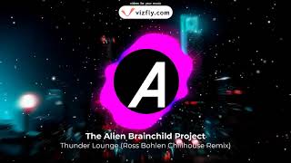 The Alien Brainchild Project - Thunder Lounge -  Ross Bohlen Chillhouse Remix - Trance - 2020