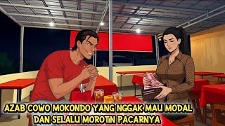 AZAB COWO MOKONDO YANG NGGAK MAU MODAL DAN SELALU MOROTIN PACARNYA - DRAMA ANIMASI 