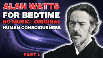 Alan Watts - Human Consciousness | Part 1 | Buddhist Wisdom | NO MUSIC | FOR SLEEP