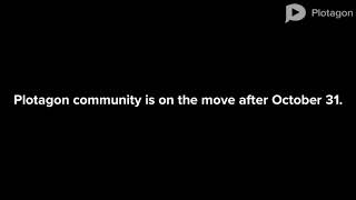 Bad news/Announcement: Plotagon community is on the move after October 31.