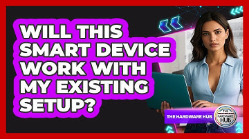 Will This Smart Device Work With My Existing Setup?