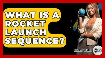 What Is A Rocket Launch Sequence? - Physics Frontier