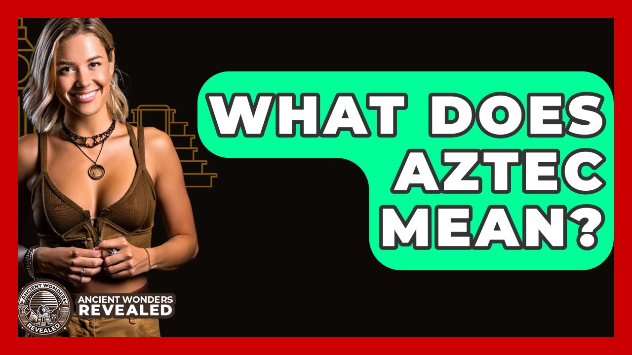what-does-aztec-mean-ancient-wonders-revealed-youtube