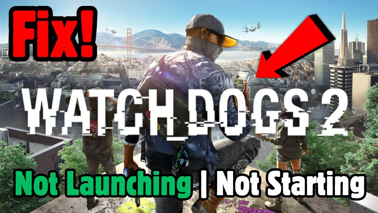 How to FIX Watch Dogs 2 Not Launching/Not Starting On PC