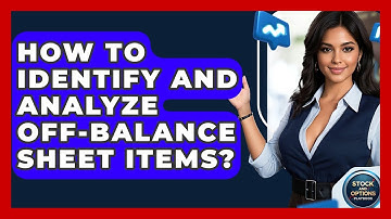 How To Identify And Analyze Off-Balance Sheet Items? - Stock and Options Playbook