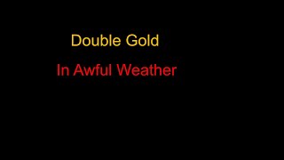 Double Gold in awful weather