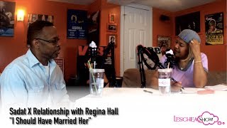Sadat X Relationship with Regina Hall "I Should Have Married Her" (Leschea Show)