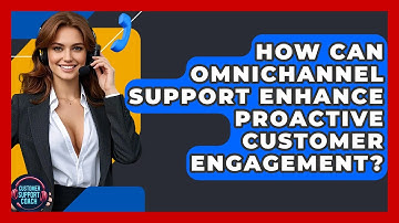 How Can Omnichannel Support Enhance Proactive Customer Engagement? - Customer Support Coach