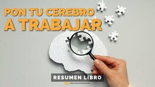 Pon Tu Cerebro a Trabajar  Un Resumen de Libros para Emprendedores