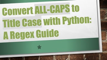 Convert ALL-CAPS to Title Case with Python: A Regex Guide