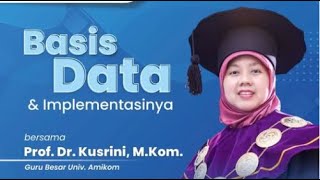 PROF.DR.KUSRINI.,M.KOM : DATA BASE AND ITS IMPLEMENTATION |PART-1