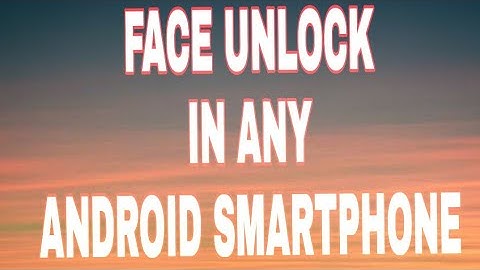 How to enable face unlock in any android smartphone 😉😉
