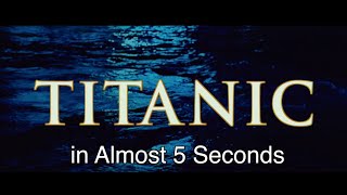 Titanic in Almost 5 Seconds (Remastered)