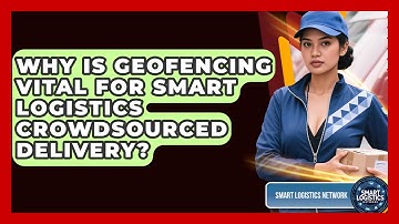 Why Is Geofencing Vital For Smart Logistics Crowdsourced Delivery? - Smart Logistics Network