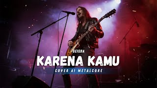 GEISHA – KARENA KAMU (AI METALCORE VERSION) | Emotional Metal x Screamo
