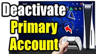 How To Deactivate Primary Account On PS5 With Or Without Console
