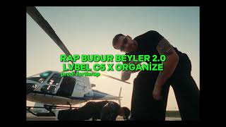 RAP BUDUR BEYLER 2.0 (LVBEL C5 X ORGANİZE)