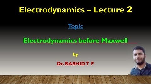 Electrodynamics before Maxwell - Lecture 2 - Electrodynamics