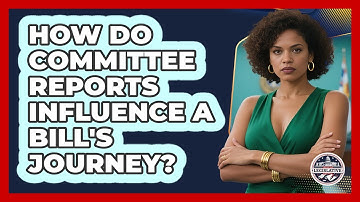 How Do Committee Reports Influence A Bill