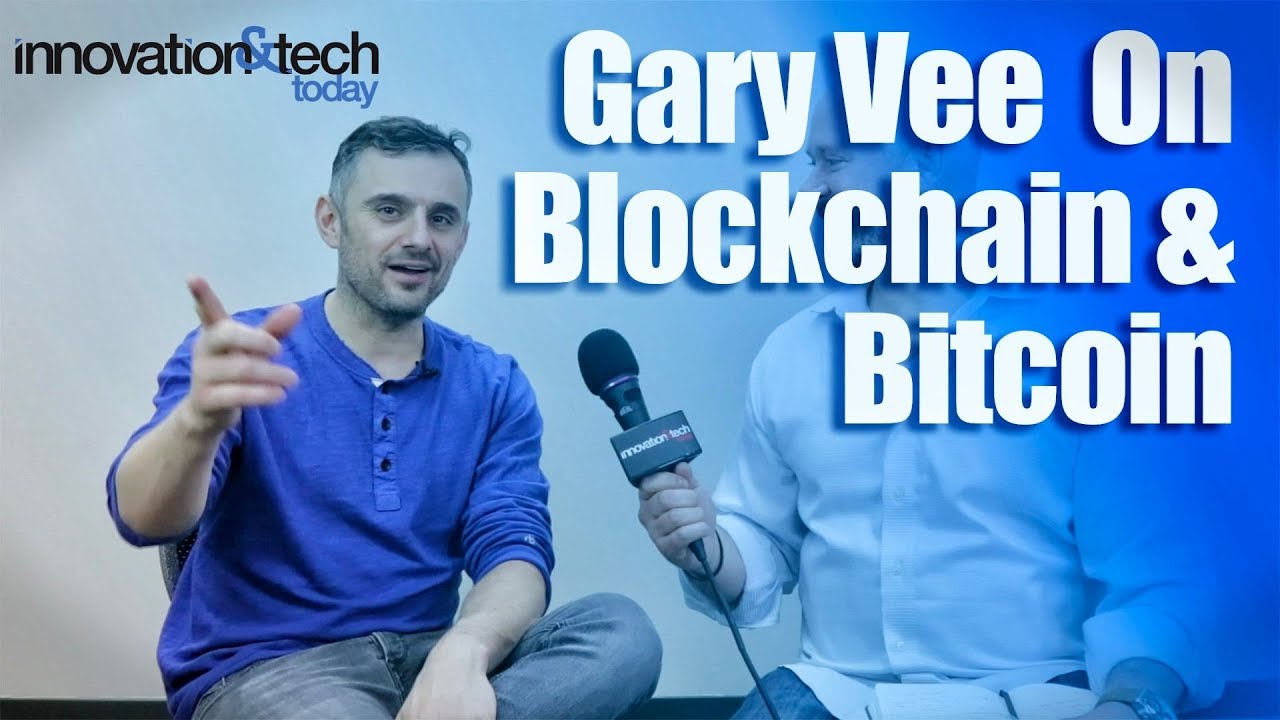 Gary Vaynerchuk Shares His Thoughts on Blockchain & Bitcoin - Innovation &  Tech Today