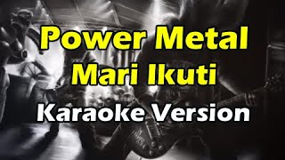 POWER METAL - MARI IKUTI (Karaoke Version)