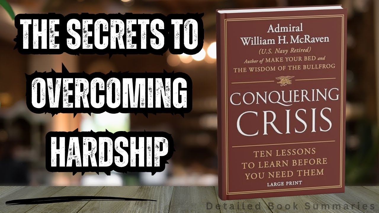 Conquering Crisis Summary Admiral William H. McRaven’s YouTube