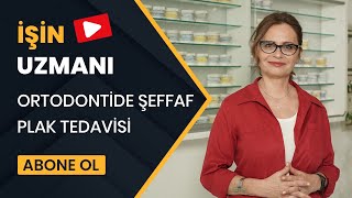 İŞİN UZMANI// ORTODONTİDE ŞEFFAF PLAK TEDAVİSİ // DR. PERVİN BİLGİNER – ORTODONTİ UZMANI