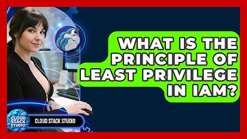 What Is The Principle Of Least Privilege In IAM? - Cloud Stack Studio