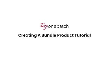 Create A Bundle Product in OnePatch | MultiChannel Ecommerce Integration | SaaS Ecommerce Software