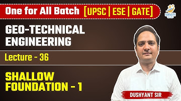 L-36 | Shallow Foundation-1 | Geo-Technical Engineering By Dushyant Sir #ese2025