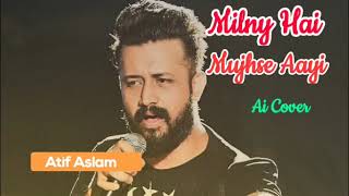 Milny Hai Mujhse Aayi | Atif Aslam | Ai cover #atifaslam #ai #song