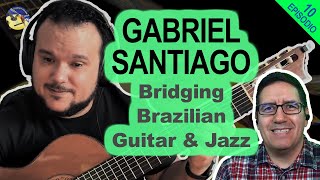 #10 Gabriel Santiago - Bridging Brazilian Guitar & Jazz @GabrielSantiago #guitar #music