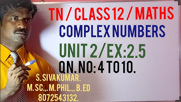 Class 12/Maths/Unit 2/Complex Numbers /Ex:2.5/Qn. No:4 to 10.