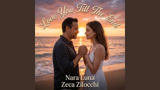 Love You Till The End - Nara Luna, Zeca Zilocchi