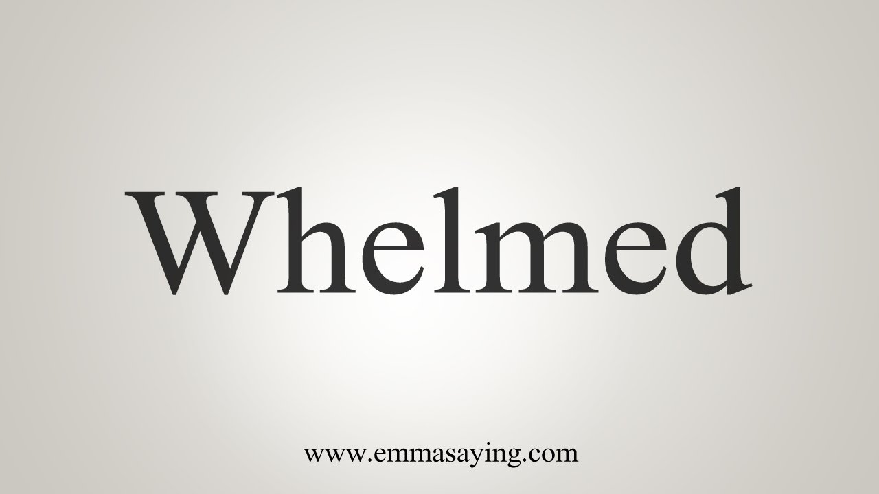How To Say Whelmed - YouTube