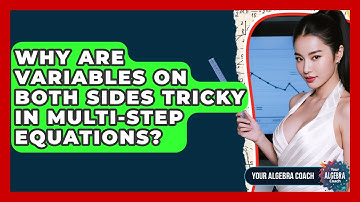 Why Are Variables On Both Sides Tricky In Multi-step Equations? - Your Algebra Coach