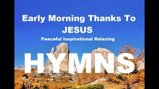 24/7 HYMNS: Early Morning Thanks To JESUS Hymns - soft piano hymns + loop screenshot 3