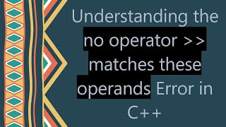 Understanding the no operator    matches these operands Error in C++