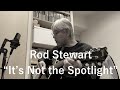 It’s Not the Spotlight - Rod Stewart - Cover