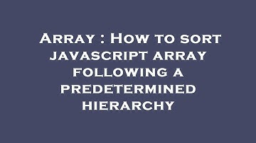 Array : How to sort javascript array following a predetermined hierarchy