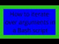 How to iterate over arguments in a Bash script